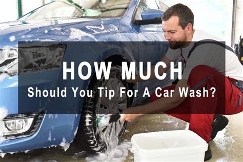 how much to tip at the car wash what if you find the car wash employee extremely helpful and goes above and beyond?